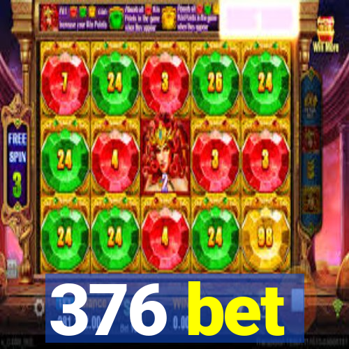 376 bet