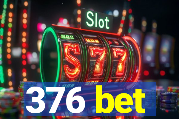 376 bet