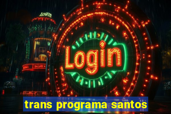 trans programa santos