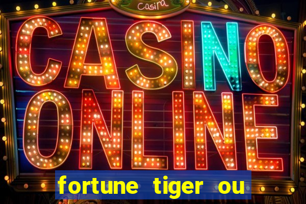 fortune tiger ou fortune ox