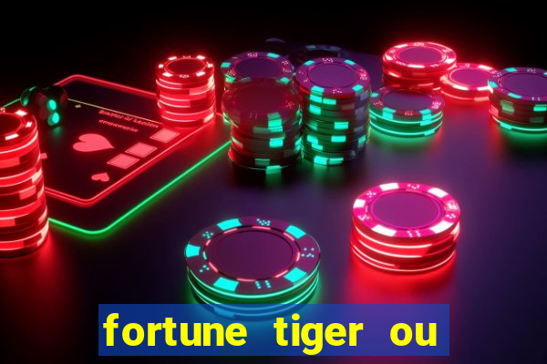 fortune tiger ou fortune ox