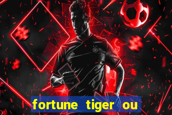 fortune tiger ou fortune ox