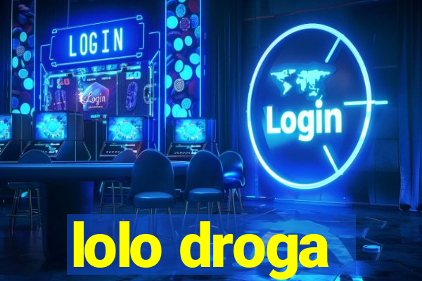 lolo droga