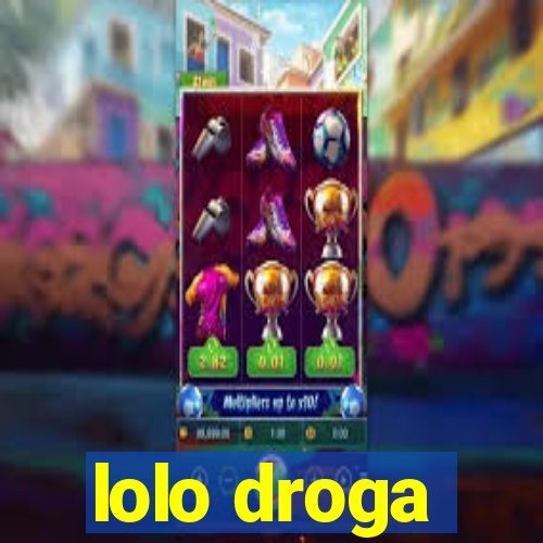 lolo droga