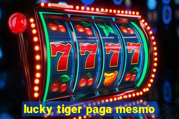 lucky tiger paga mesmo