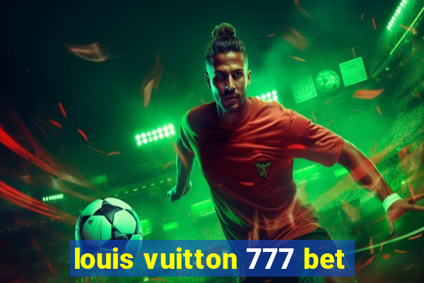 louis vuitton 777 bet