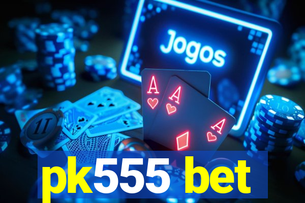 pk555 bet