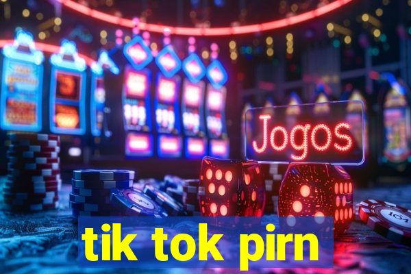 tik tok pirn