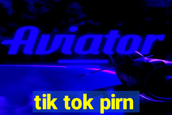 tik tok pirn