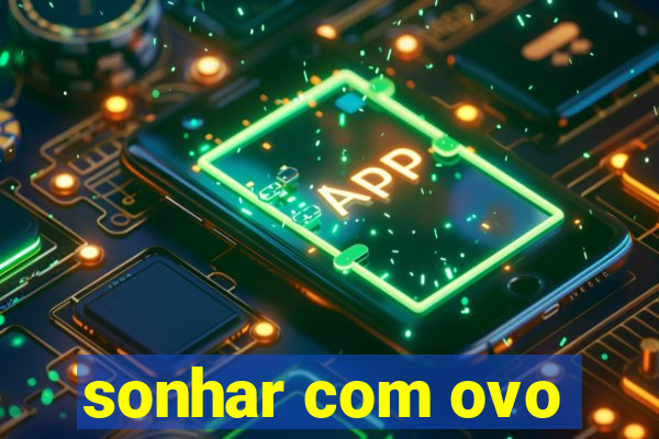 sonhar com ovo