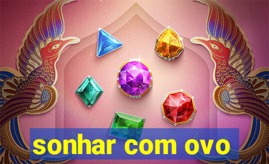 sonhar com ovo