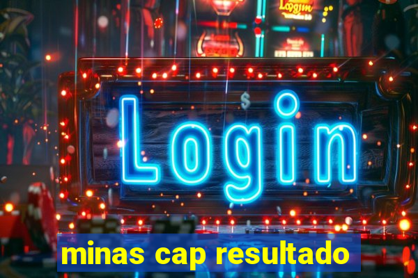 minas cap resultado