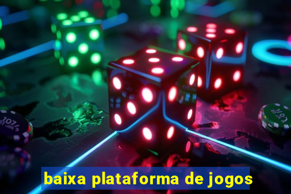baixa plataforma de jogos