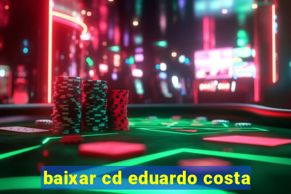 baixar cd eduardo costa