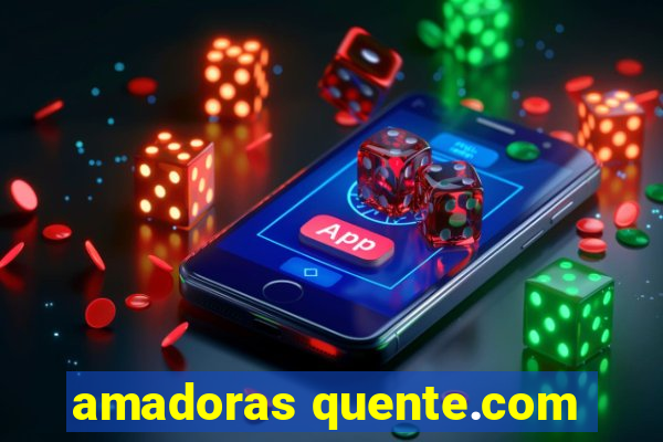 amadoras quente.com