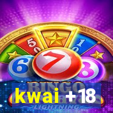 kwai +18