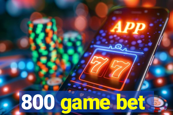 800 game bet