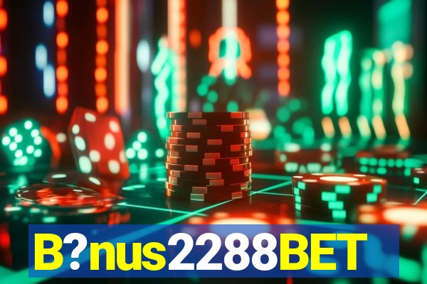 B?nus2288BET