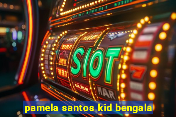 pamela santos kid bengala