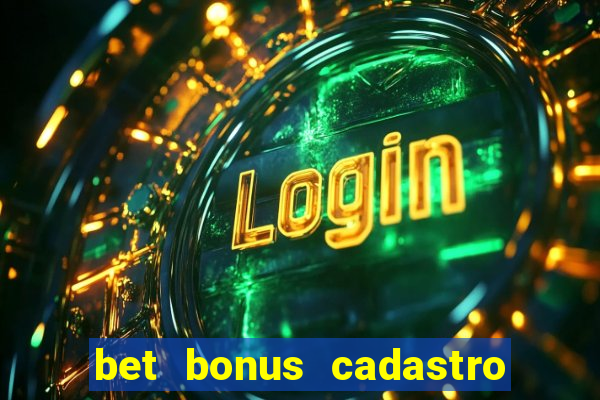bet bonus cadastro sem deposito