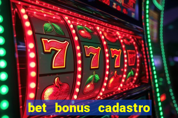 bet bonus cadastro sem deposito