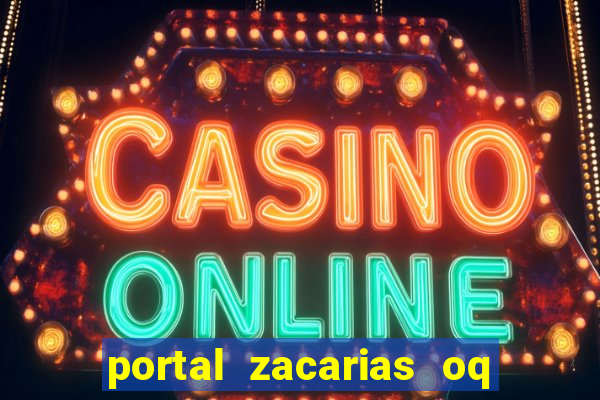 portal zacarias oq q e para falar