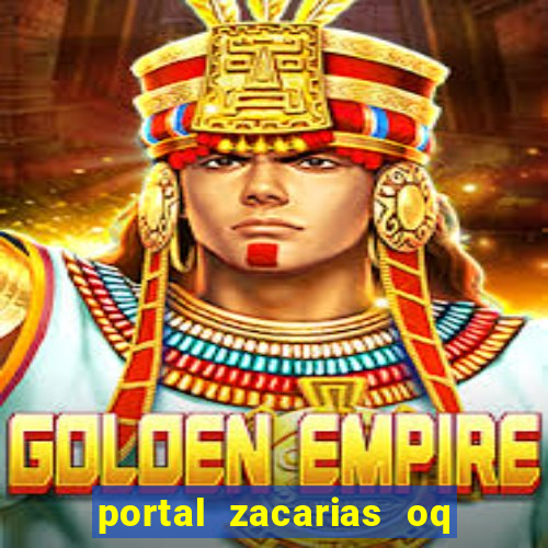 portal zacarias oq q e para falar
