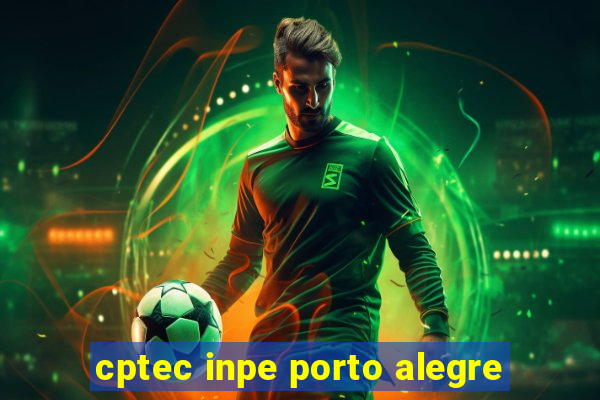 cptec inpe porto alegre