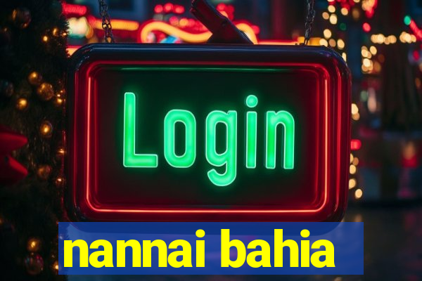 nannai bahia