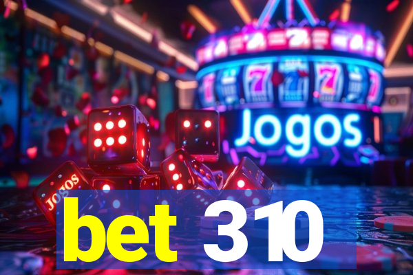 bet 310
