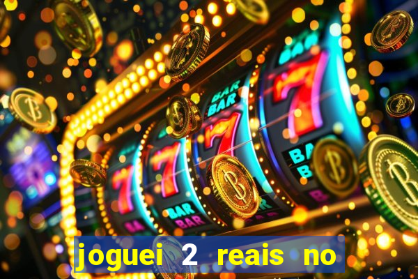 joguei 2 reais no grupo quanto ganho