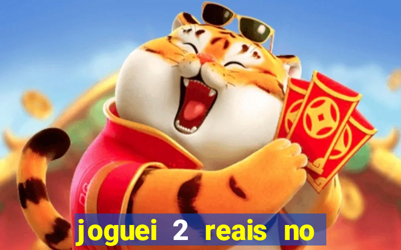 joguei 2 reais no grupo quanto ganho