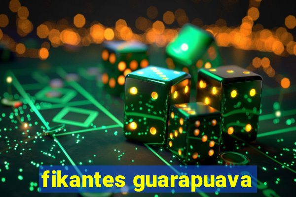 fikantes guarapuava