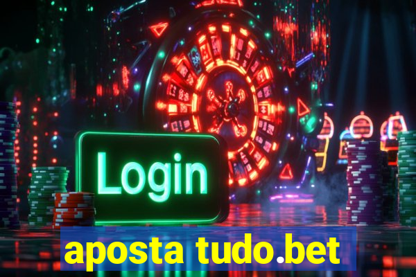 aposta tudo.bet