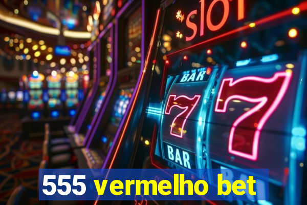 555 vermelho bet