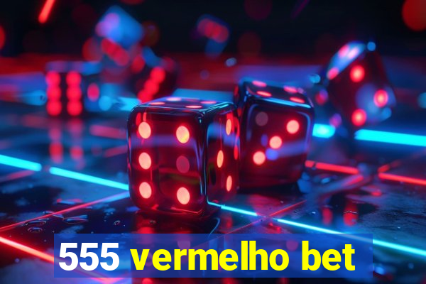 555 vermelho bet