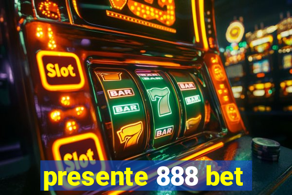 presente 888 bet