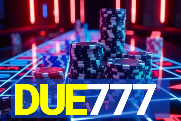 DUE777