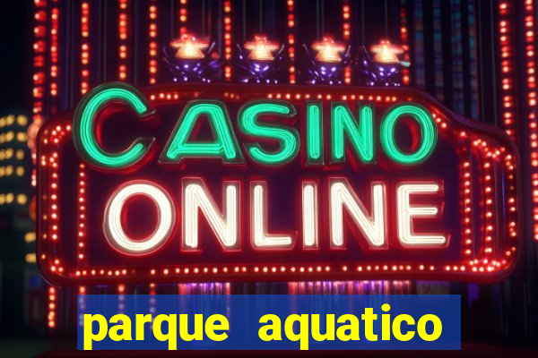 parque aquatico tina rolf salvador bahia