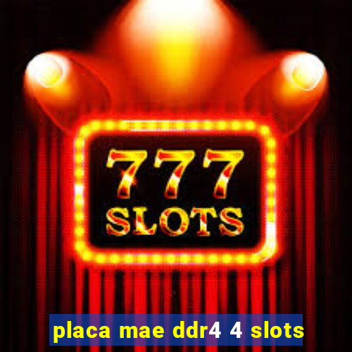 placa mae ddr4 4 slots