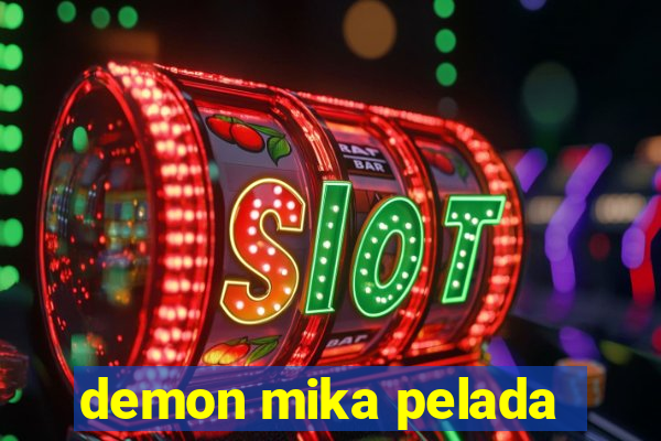 demon mika pelada