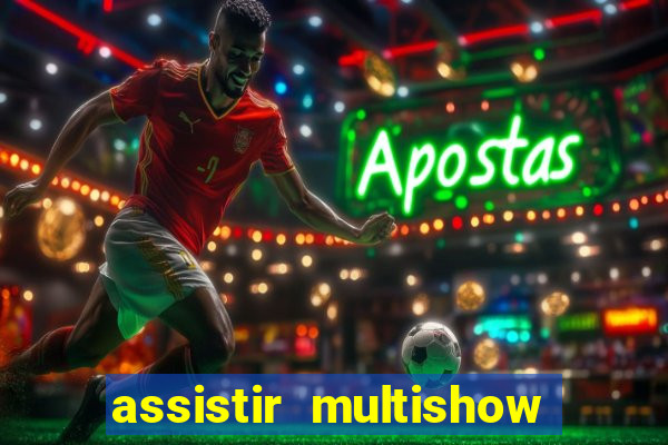 assistir multishow ao vivo