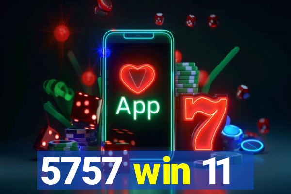 5757 win 11
