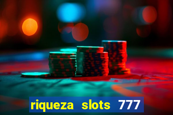 riqueza slots 777 paga mesmo