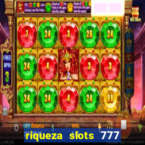 riqueza slots 777 paga mesmo
