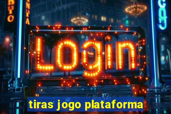 tiras jogo plataforma