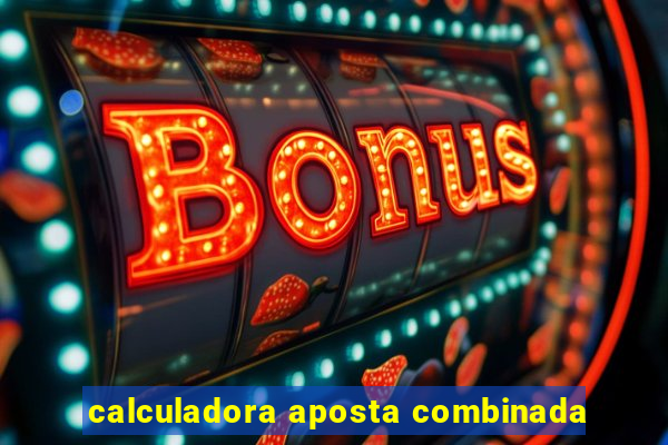 calculadora aposta combinada