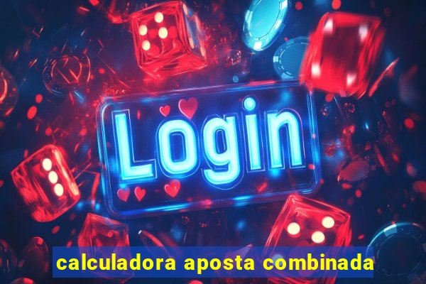calculadora aposta combinada
