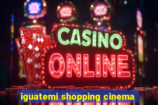 iguatemi shopping cinema
