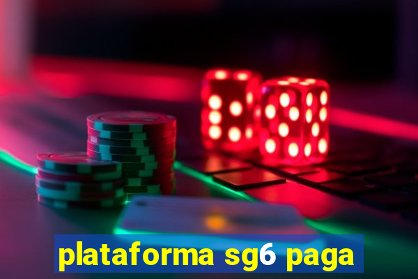 plataforma sg6 paga